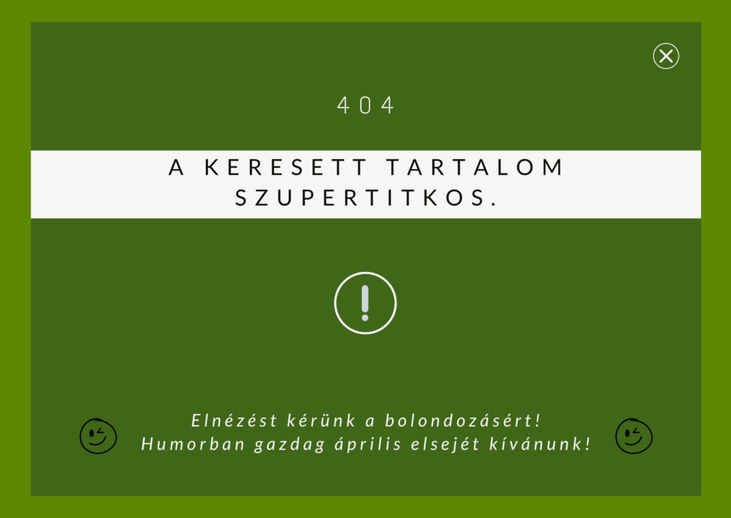 404 A keresett tartalom szupertitkos. Elnézést kérünk a bolondozásért! Humorban gazdag április elsejét kívánunk!